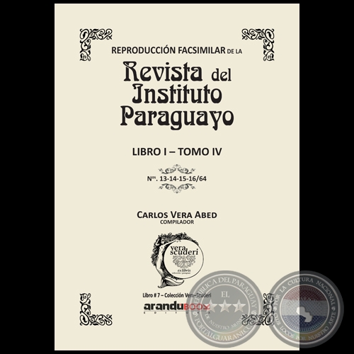 Reproducción Facsimilar de la REVISTA DEL INSTITUTO PARAGUAYO / LIBRO I - TOMO IV / N° 13-14-15-16/64 - Compilador: CARLOS ALBERTO VERA ABED - Año 2021 